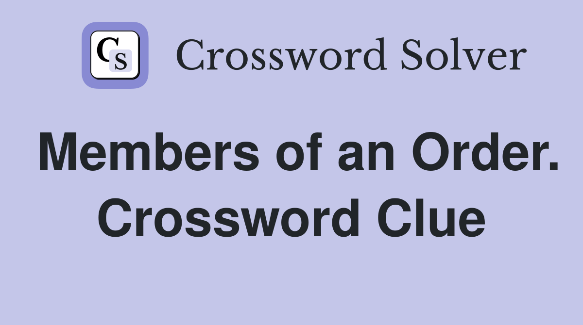 Members of an Order. Crossword Clue