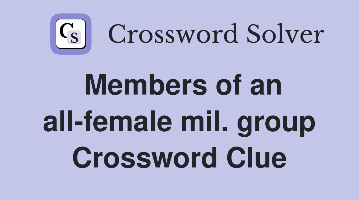 Members of an all-female mil. group Crossword Clue