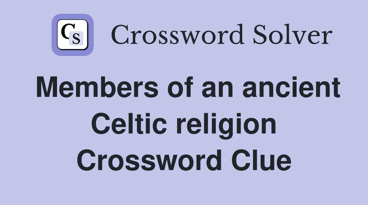 Members of an ancient Celtic religion Crossword Clue