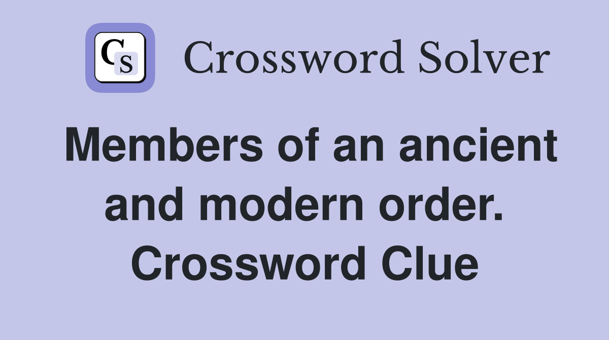 Members of an ancient and modern order. Crossword Clue