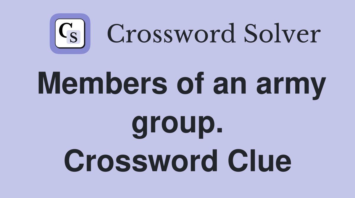 Members of an army group. Crossword Clue