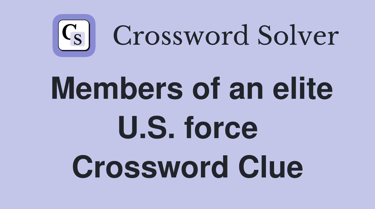 Members of an elite U.S. force Crossword Clue