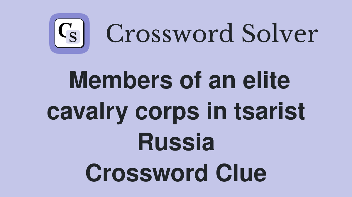 Members of an elite cavalry corps in tsarist Russia Crossword Clue