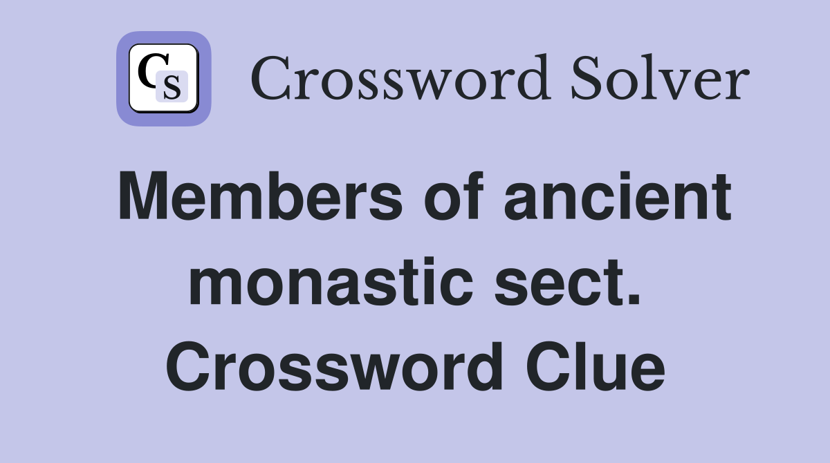 Members of ancient monastic sect. Crossword Clue