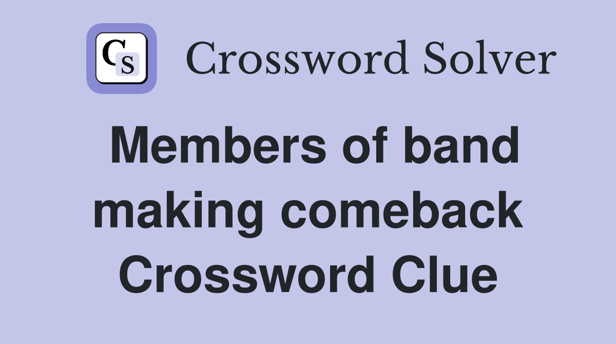 Members of band making comeback Crossword Clue