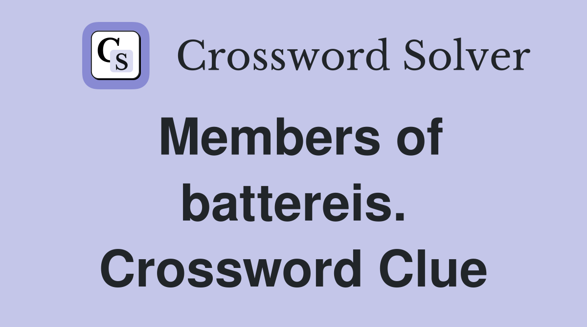 Members of battereis. Crossword Clue
