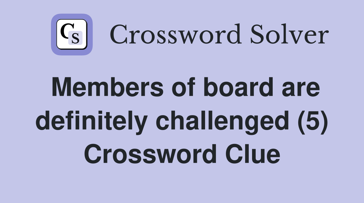 Members of board are definitely challenged (5) Crossword Clue
