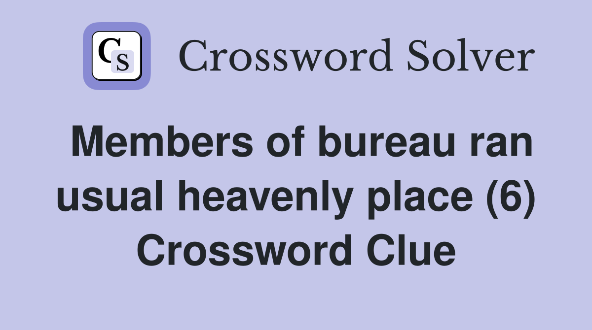 Members of bureau ran usual heavenly place (6) Crossword Clue