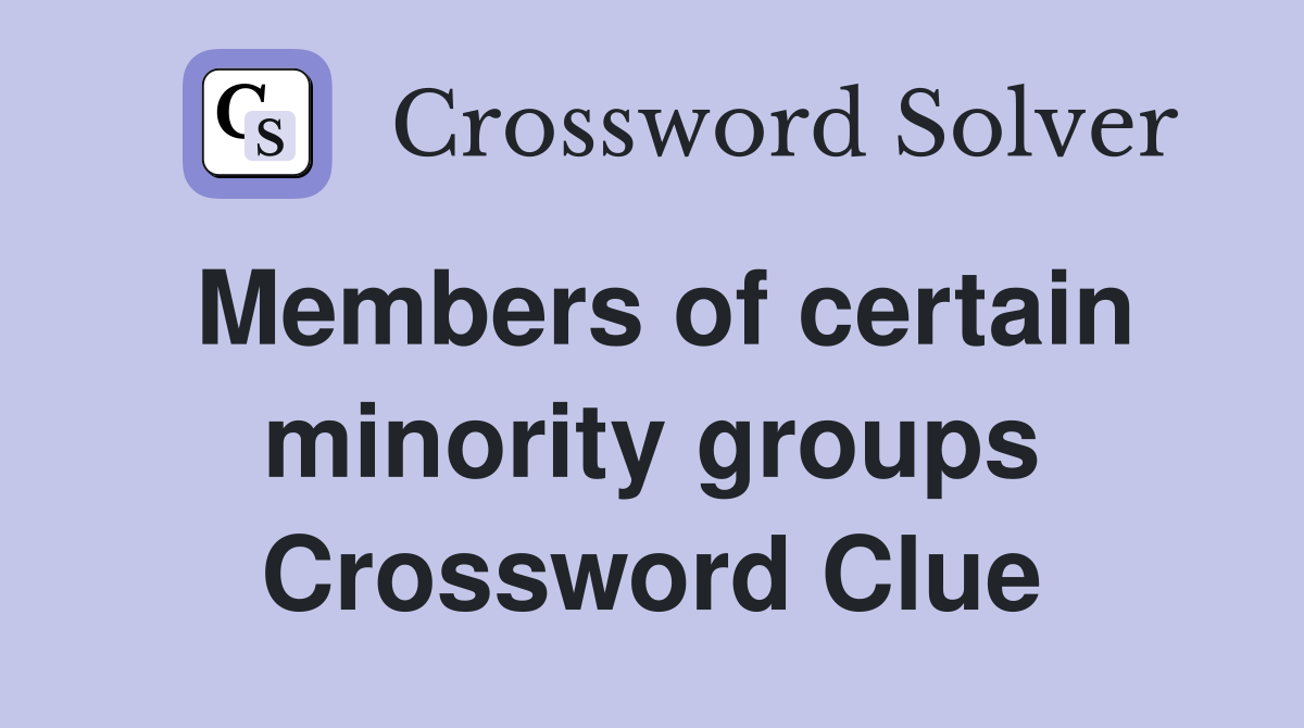 Members of certain minority groups Crossword Clue