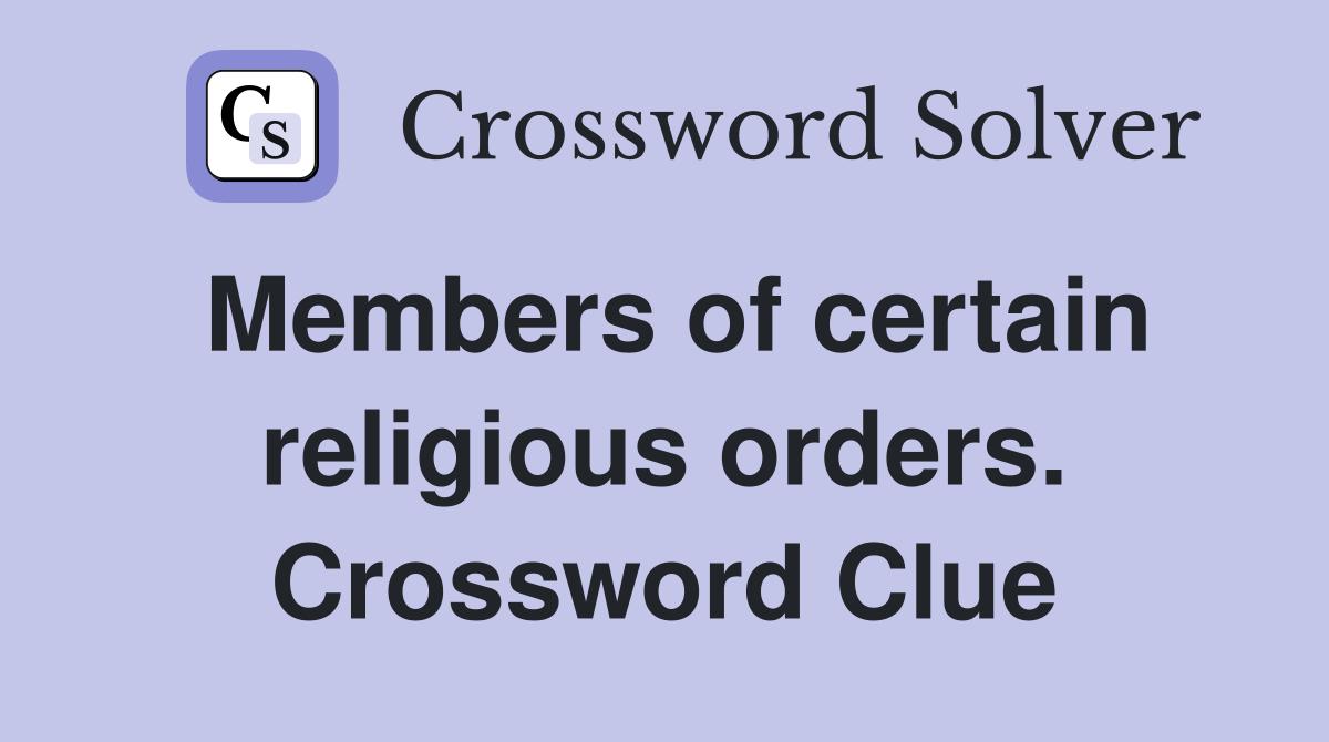 Members of certain religious orders. Crossword Clue