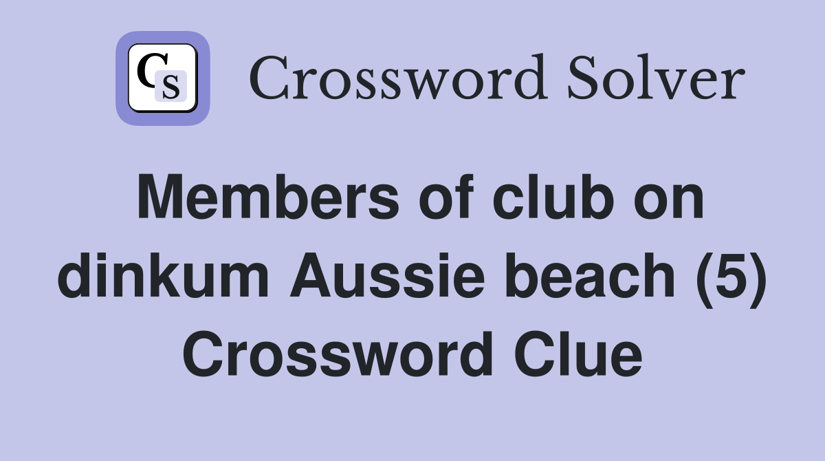 Members of club on dinkum Aussie beach (5) Crossword Clue