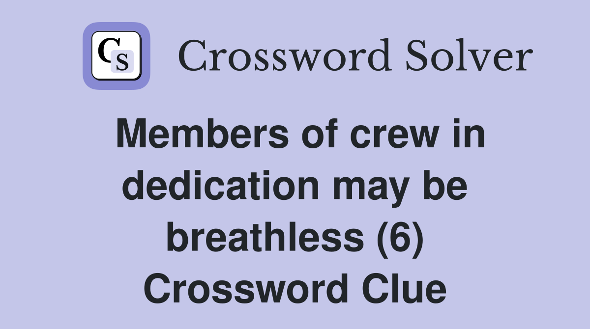 Members of crew in dedication may be breathless (6) Crossword Clue
