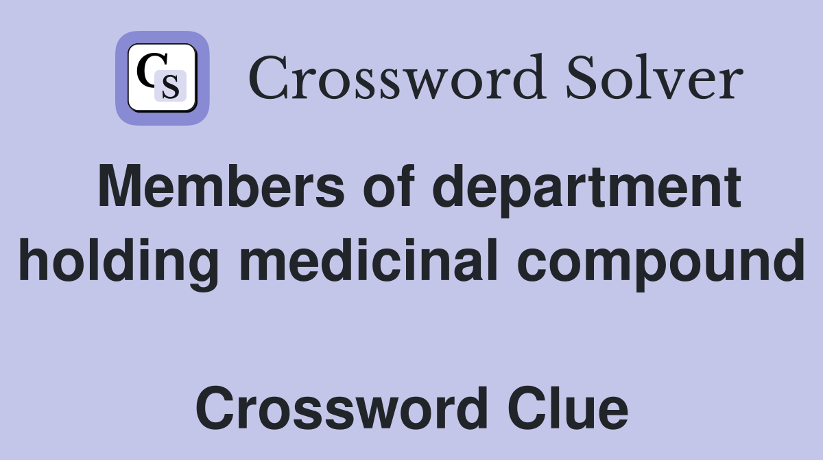 Members of department holding medicinal compound  Crossword Clue