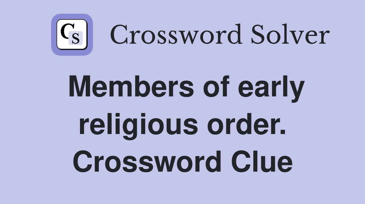 Members of early religious order. Crossword Clue