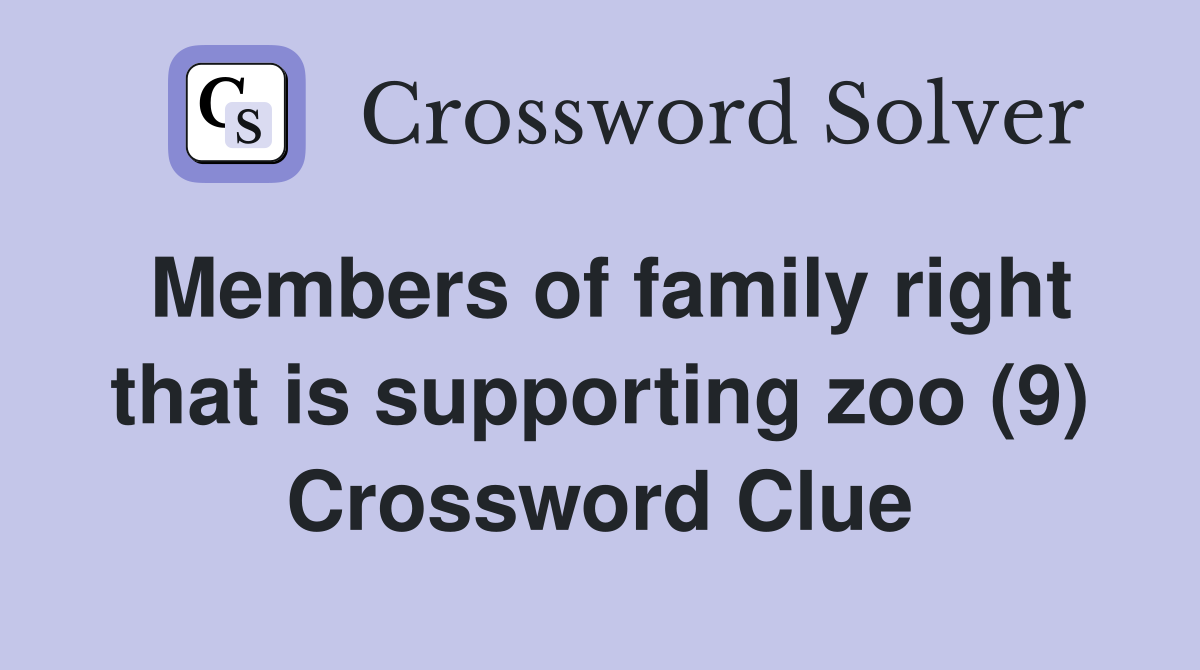 Members of family right that is supporting zoo (9) Crossword Clue