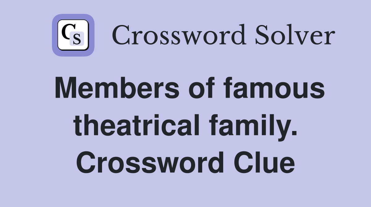 Members of famous theatrical family. Crossword Clue