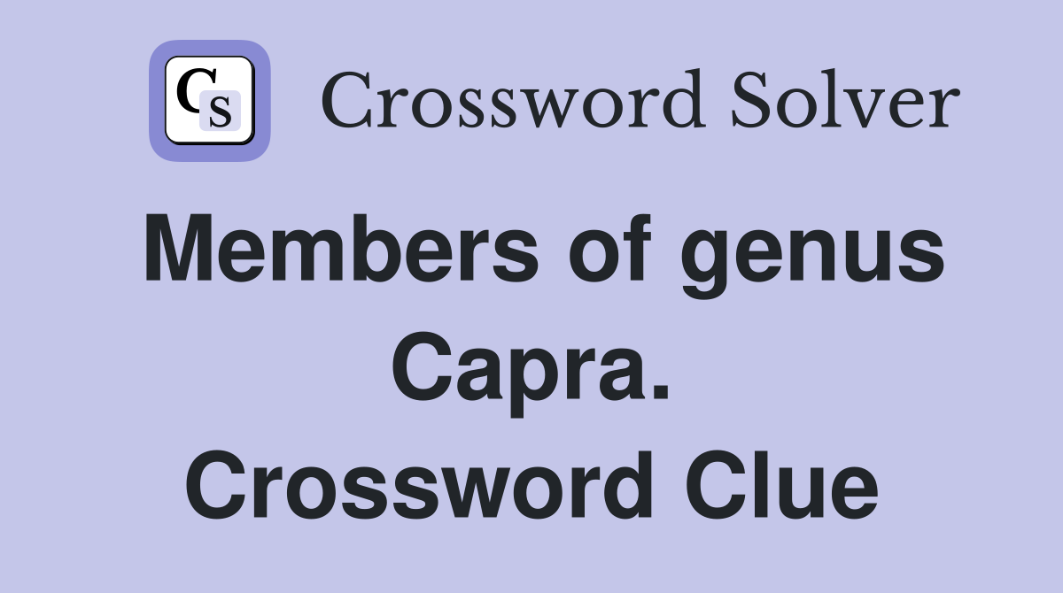 Members of genus Capra. Crossword Clue