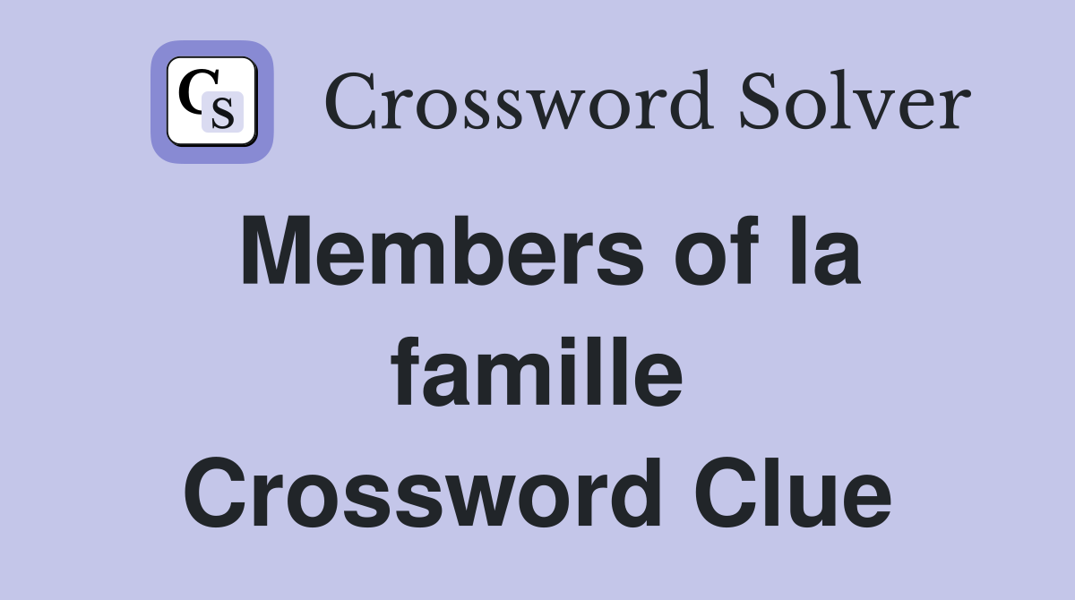 Members of la famille Crossword Clue