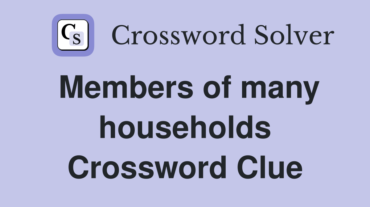 Members of many households Crossword Clue