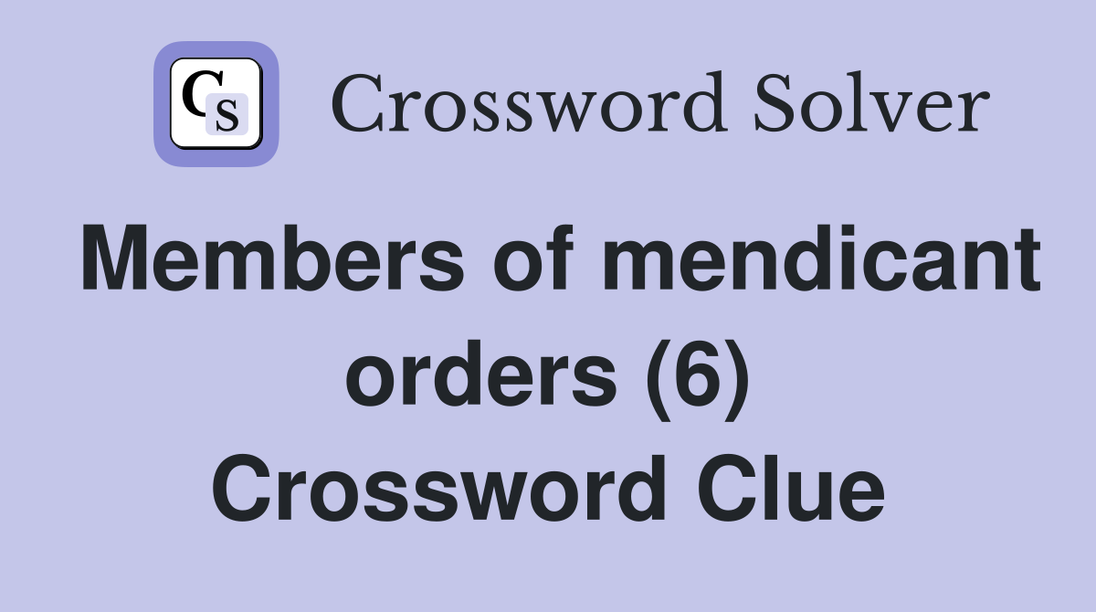 Members of mendicant orders (6) Crossword Clue