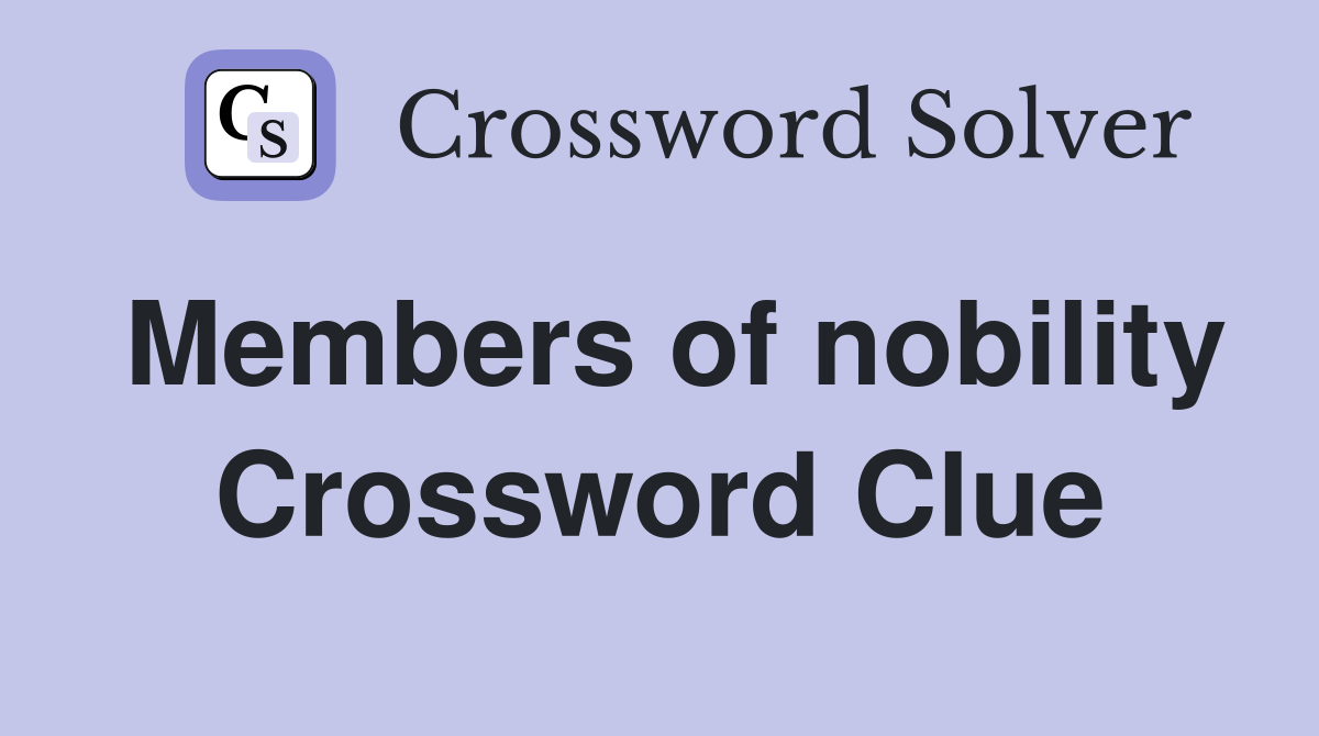 Members of nobility Crossword Clue