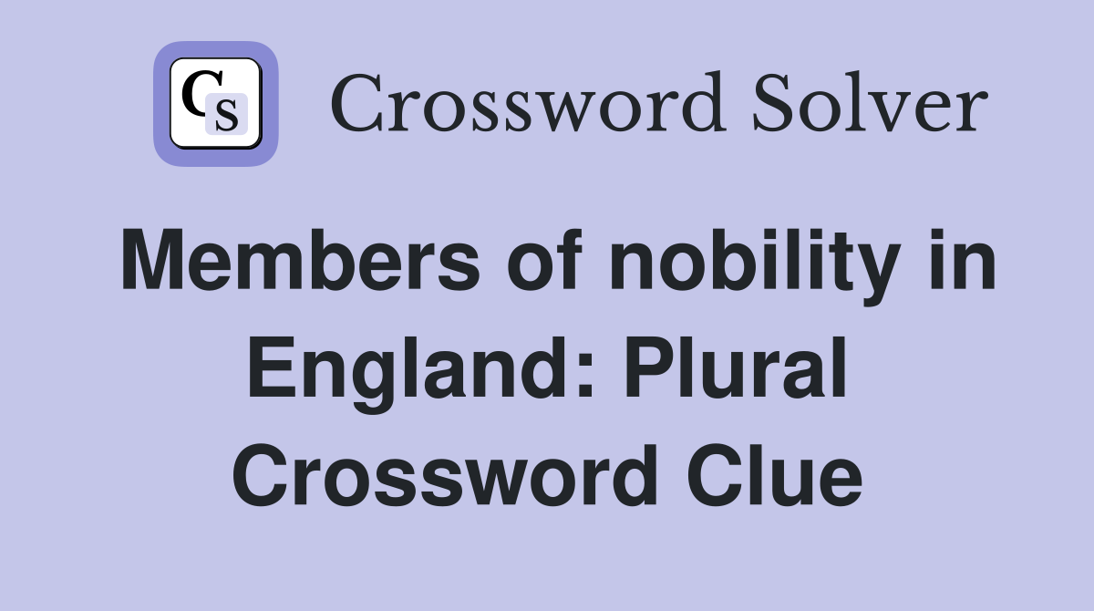 Members of nobility in England: Plural Crossword Clue