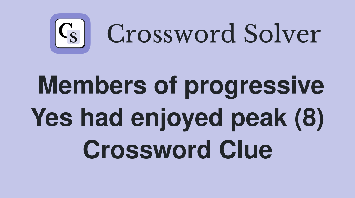 Members of progressive Yes had enjoyed peak (8) Crossword Clue