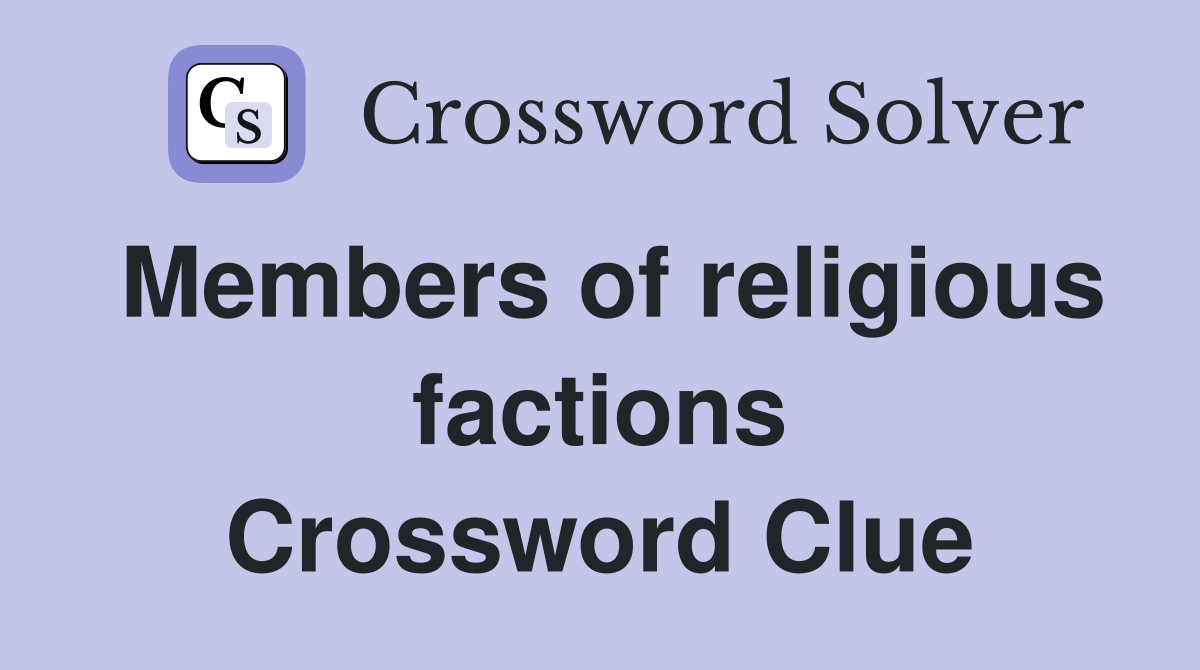 Members of religious factions Crossword Clue