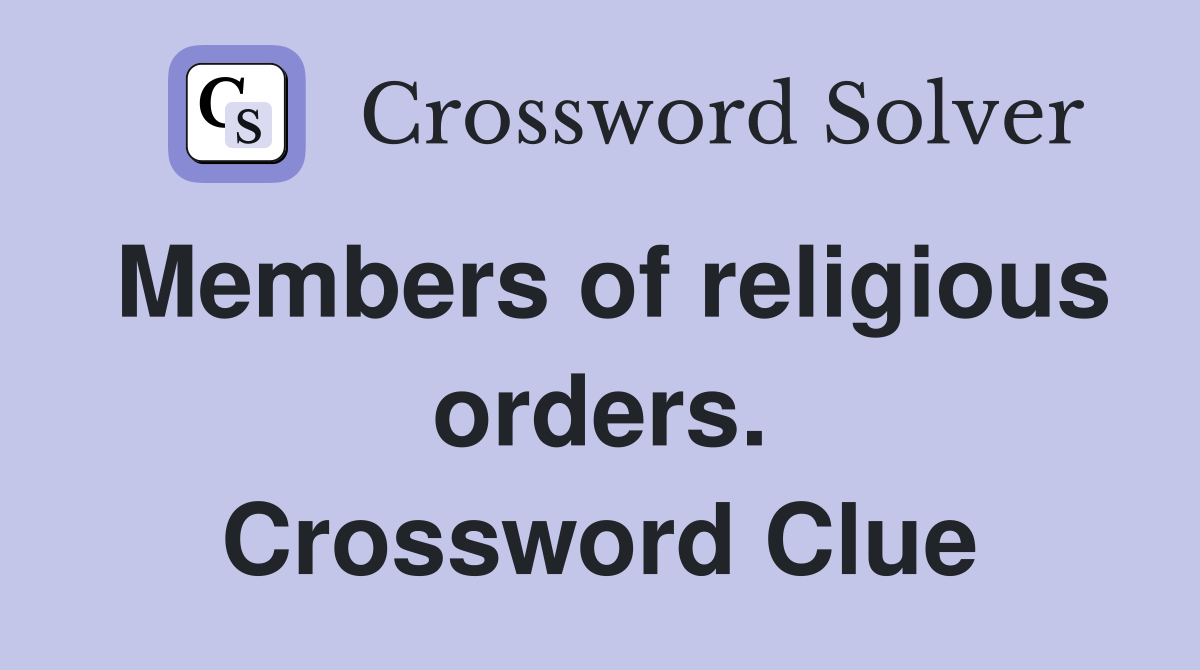 Members of religious orders. Crossword Clue