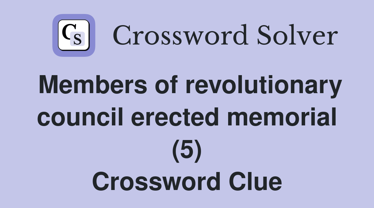 Members of revolutionary council erected memorial (5) Crossword Clue