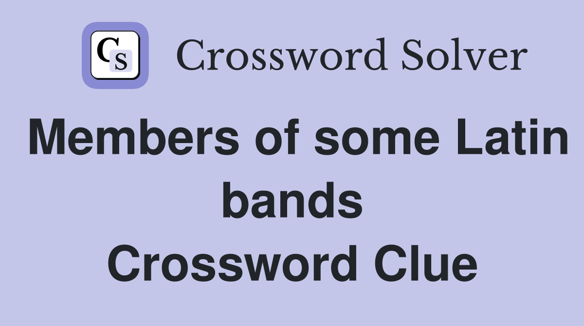 Members of some Latin bands Crossword Clue