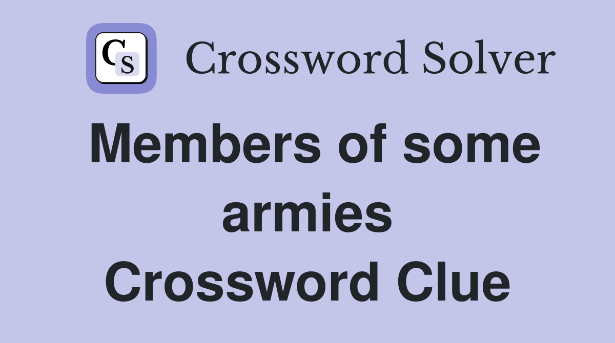 Members of some armies Crossword Clue
