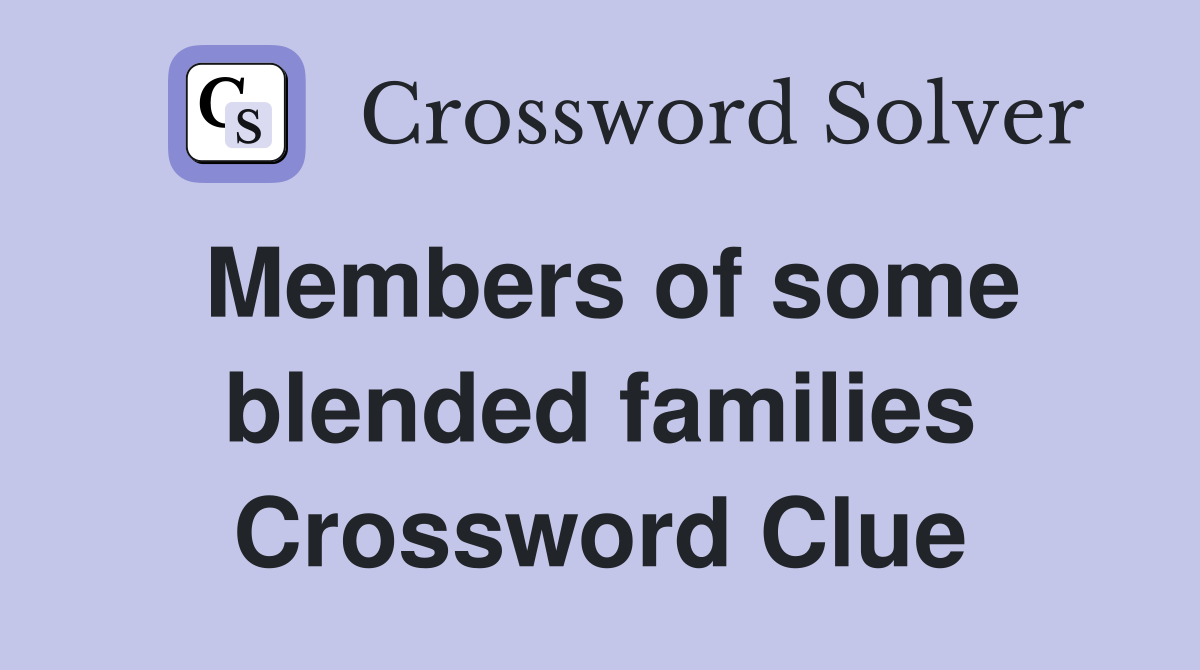 Members of some blended families Crossword Clue