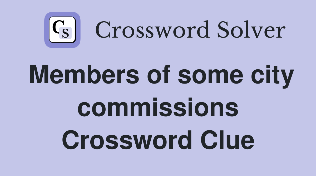 Members of some city commissions Crossword Clue