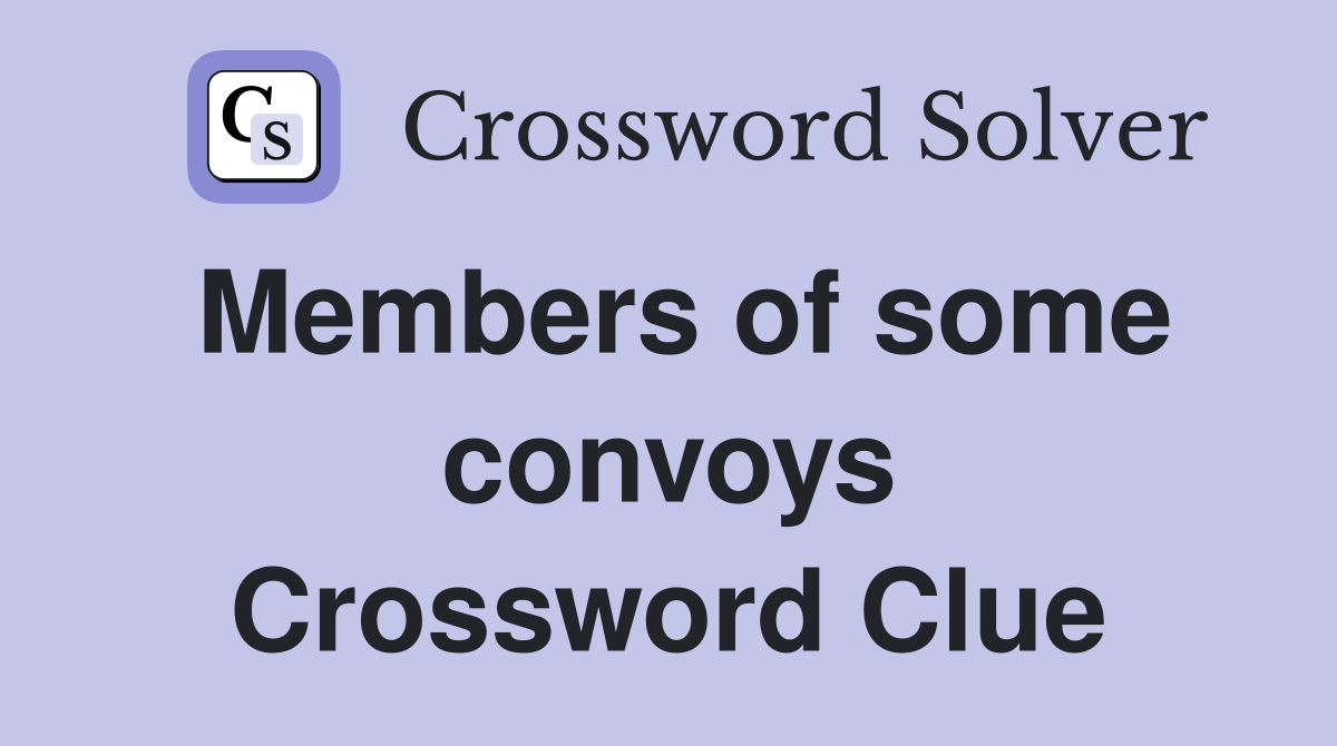 Members of some convoys Crossword Clue
