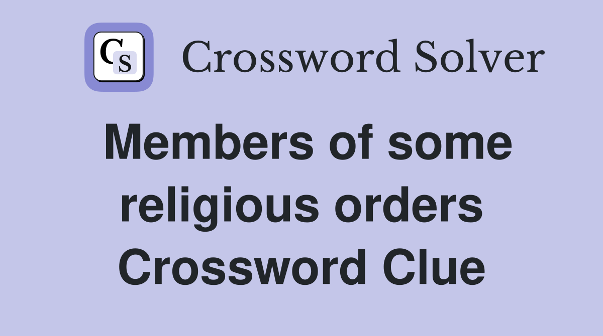 Members of some religious orders Crossword Clue