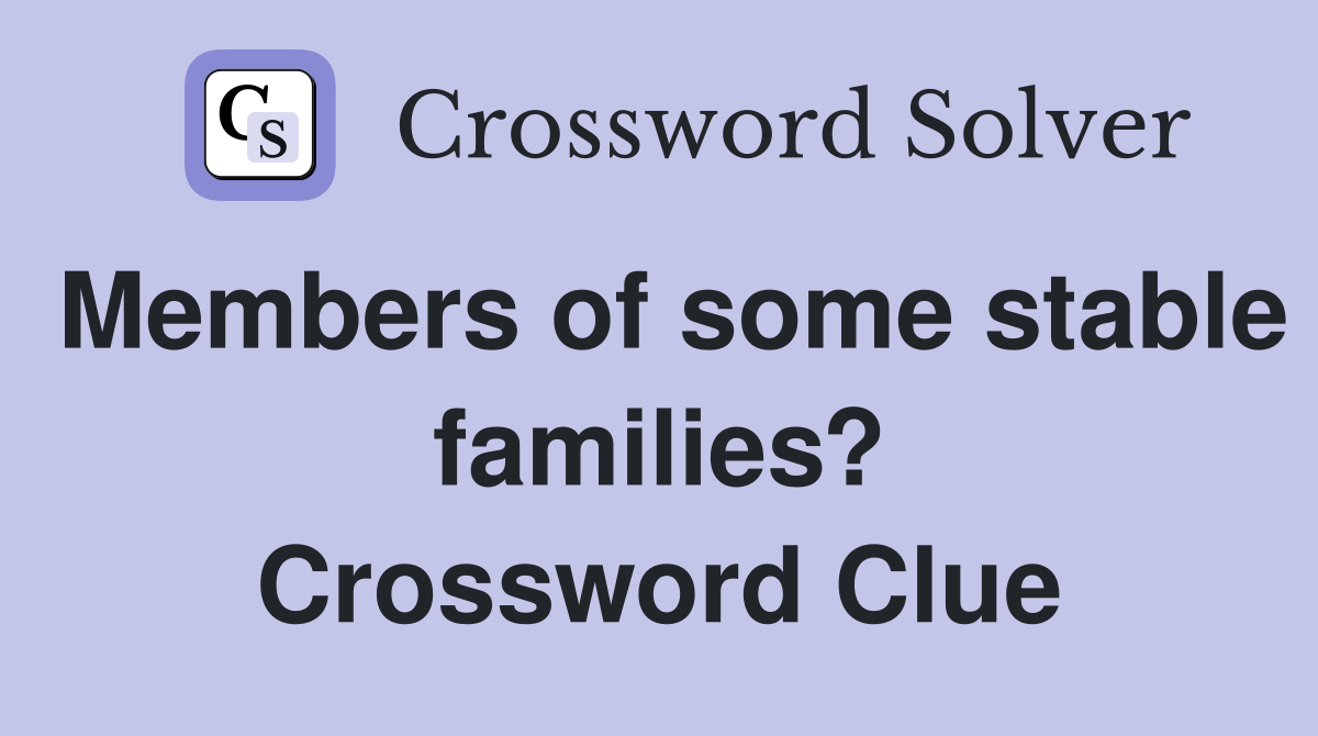 Members of some stable families? Crossword Clue