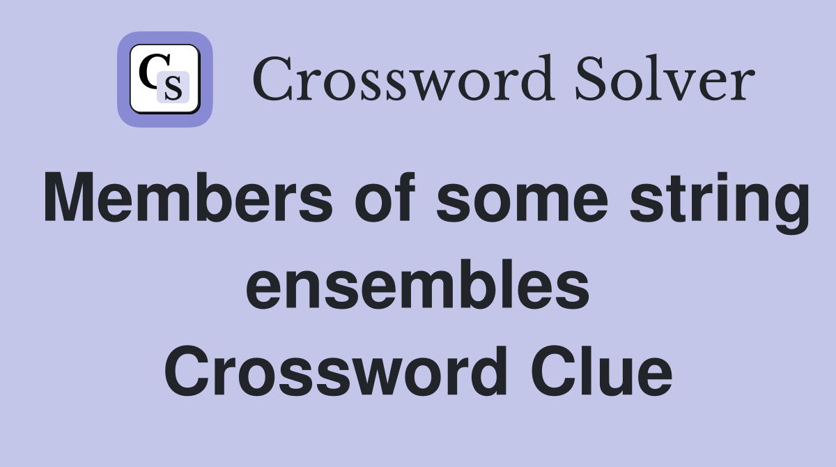 Members of some string ensembles Crossword Clue