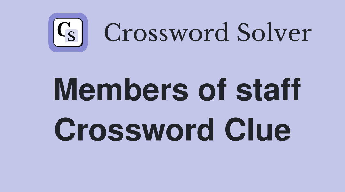 Members of staff Crossword Clue