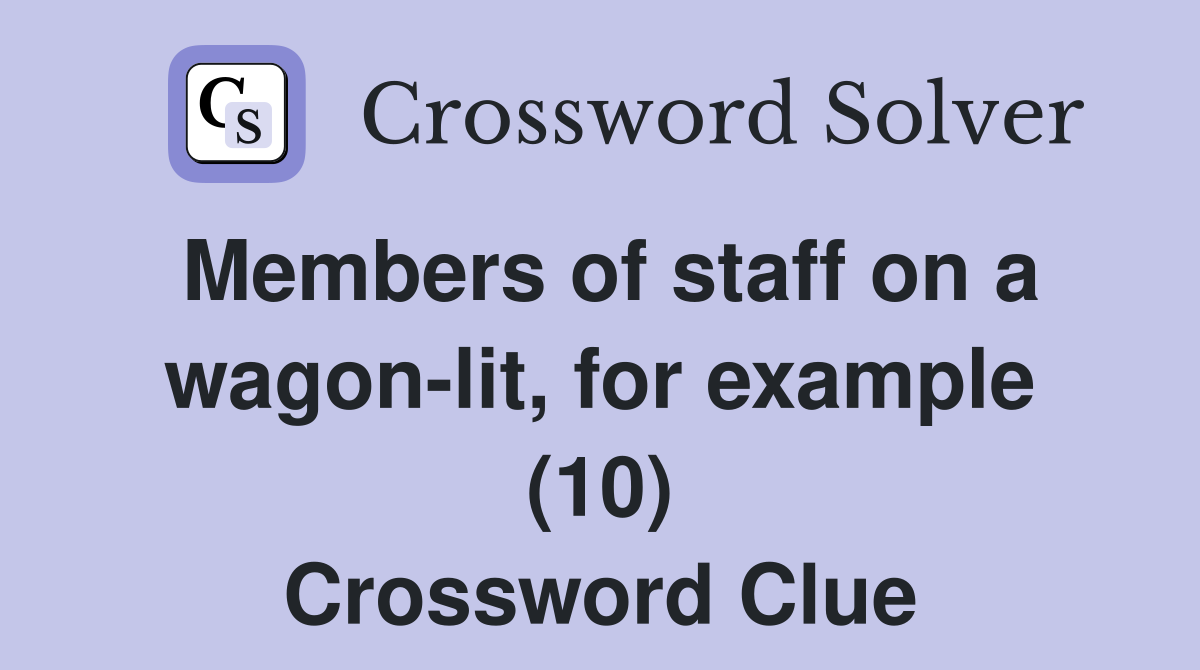 Members of staff on a wagon-lit, for example (10) Crossword Clue
