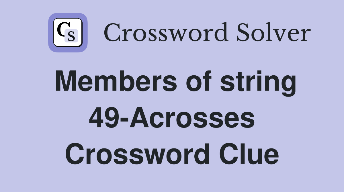 Members of string 49-Acrosses Crossword Clue
