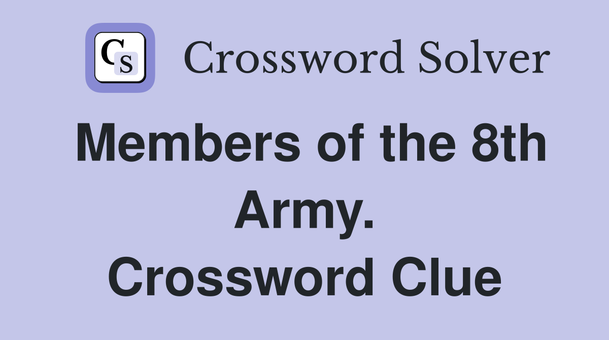 Members of the 8th Army. Crossword Clue