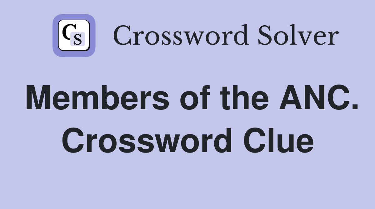 Members of the ANC. Crossword Clue