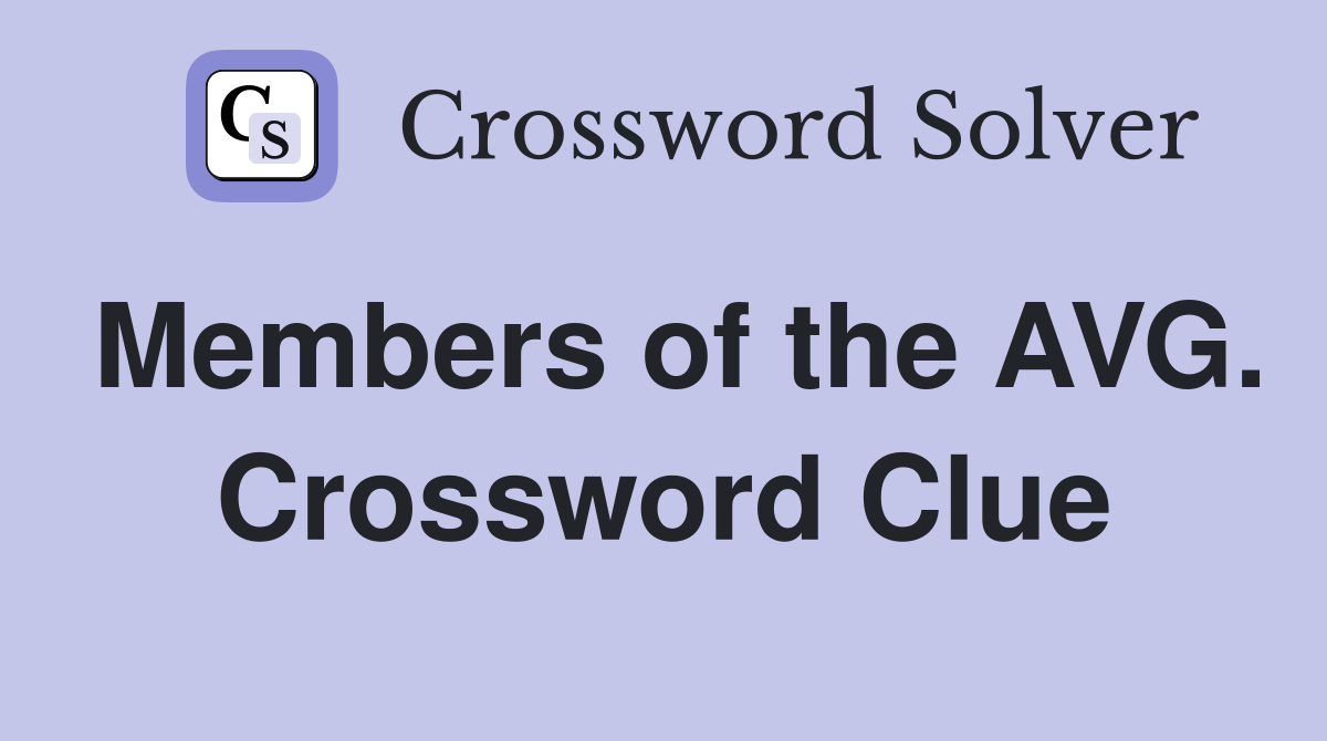 Members of the AVG. Crossword Clue