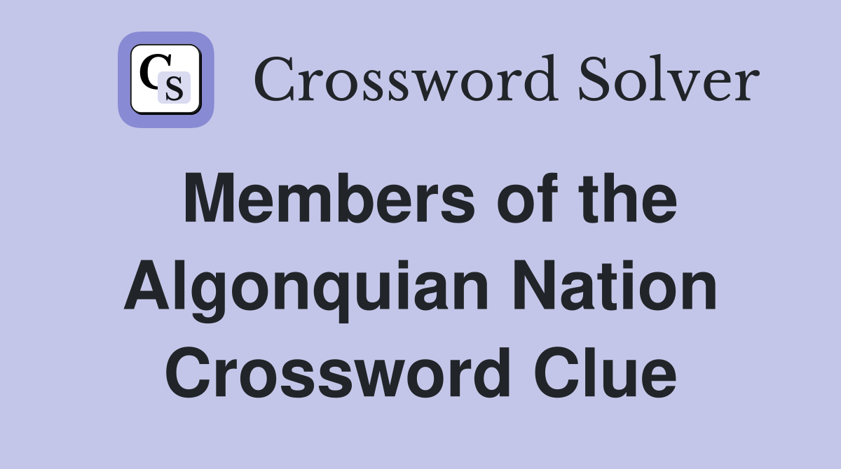 Members of the Algonquian Nation Crossword Clue