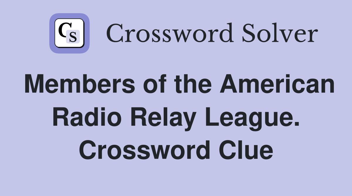 Members of the American Radio Relay League. Crossword Clue
