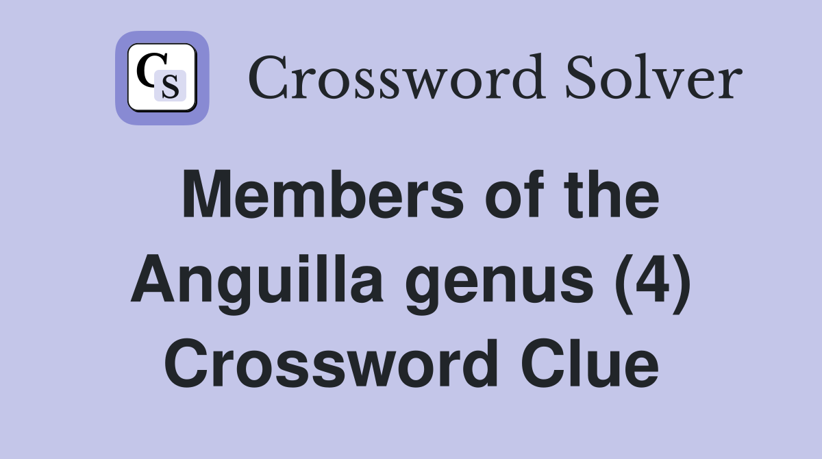 Members of the Anguilla genus (4) Crossword Clue