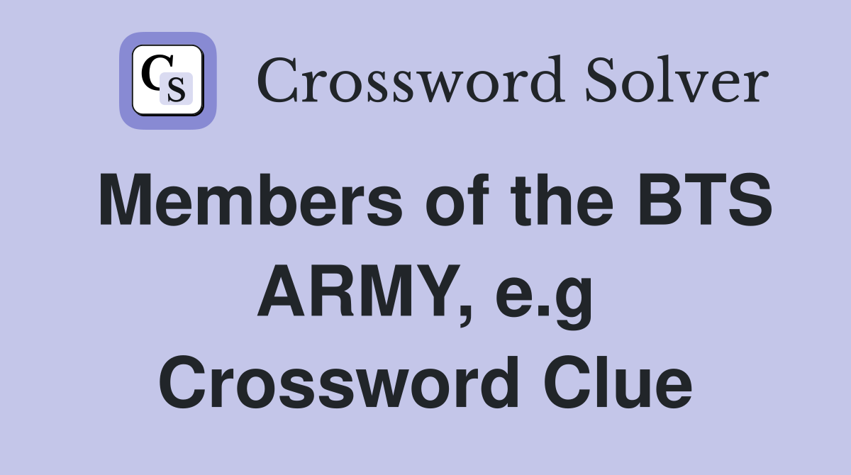 Members of the BTS ARMY, e.g Crossword Clue