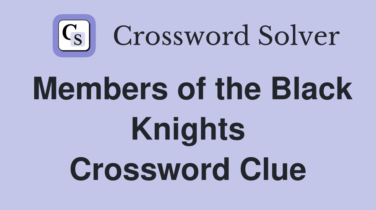 Members of the Black Knights Crossword Clue