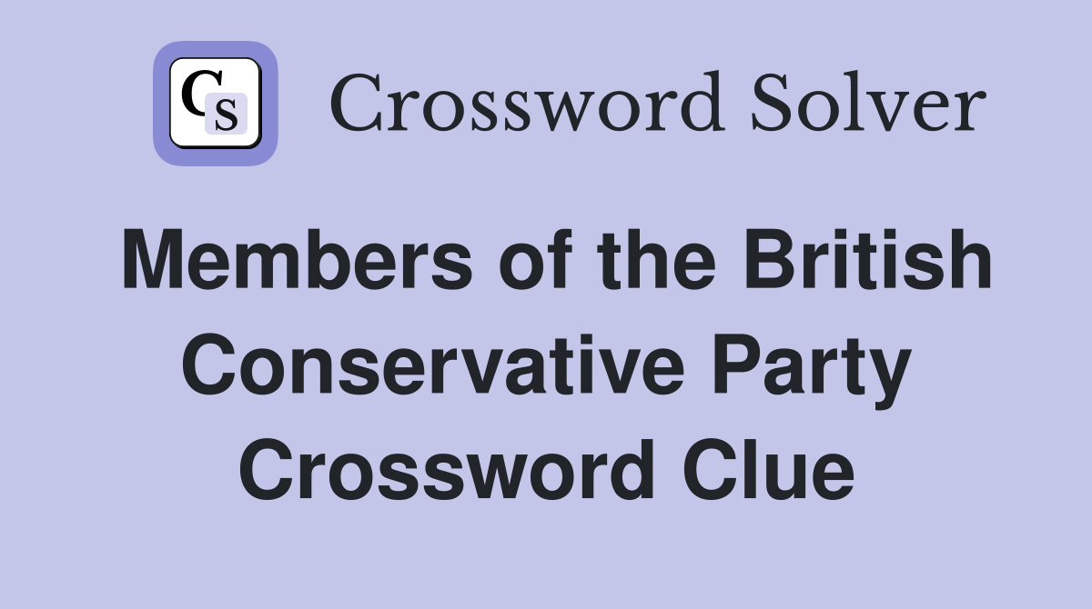 Members of the British Conservative Party Crossword Clue